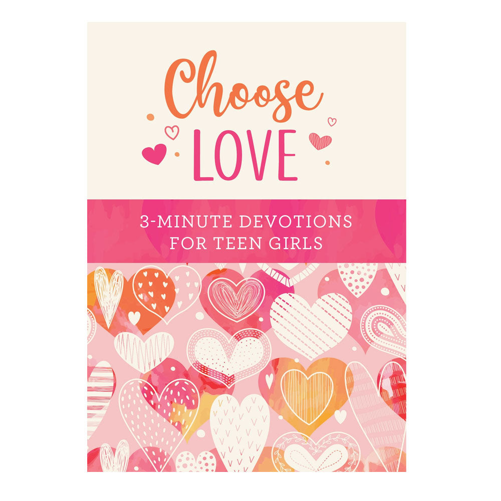 Choose Love:  3 Minute Devotions for Teen Girls