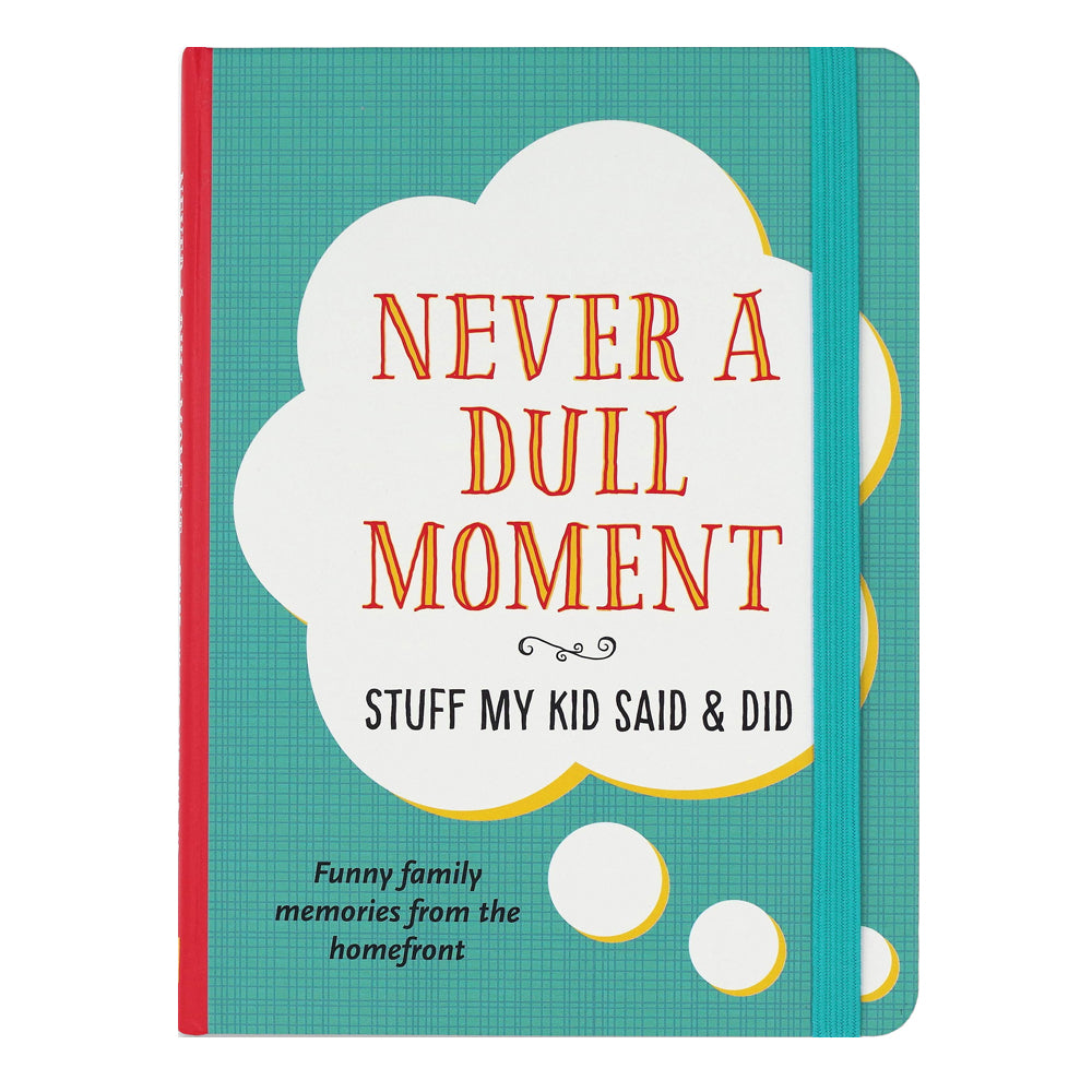Never A Dull Moment: Stuff My Kid Said & Did - Barque Gifts