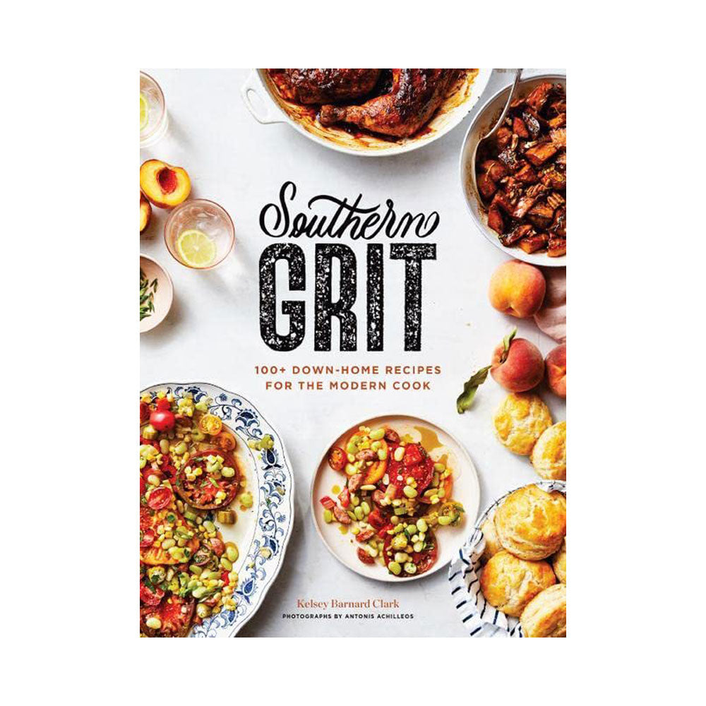 Southern Grit: 100+ Down-Home Recipes for the Modern Cook